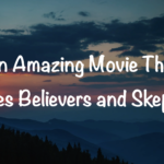 An Amazing Movie That Unites Believers and Skeptics