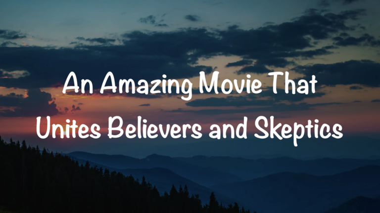 An Amazing Movie That Unites Believers and Skeptics